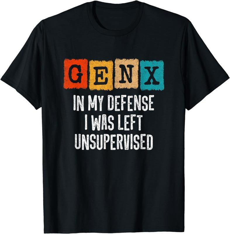 [100% Cotton] Gen X In My Defense I Was Left Unsupervised T-Shirt Hoodie, Sweatshirt | HypeCrazeTee.com