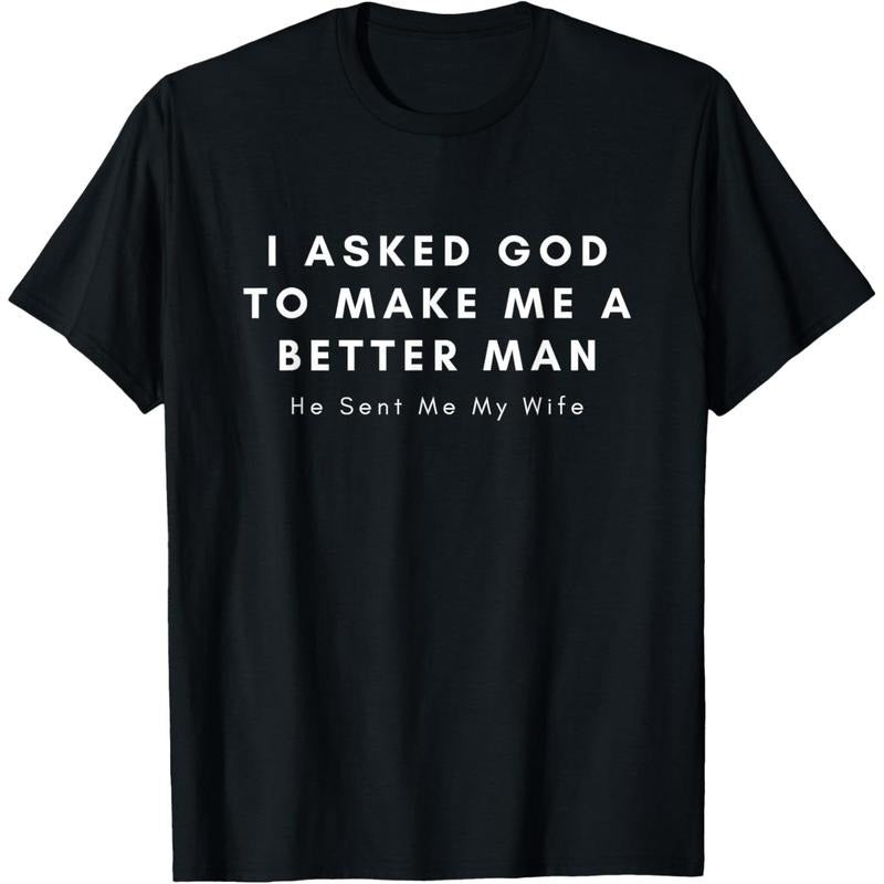 [100% Cotton] I Asked God To Make Me A Better Man He Sent Me My Wife T-Shirt Hoodie, Sweatshirt | HypeCrazeTee.com