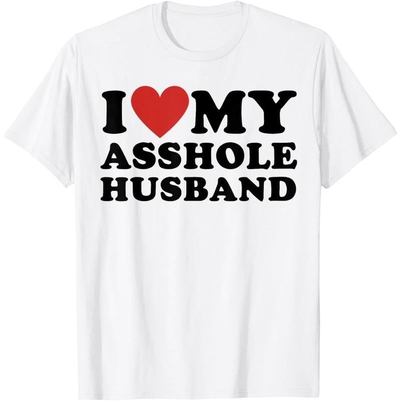 [100% Cotton] I LOVE MY ASSHOLE HUSBAND FUNNY SARCASTIC TEE FOR WIFE T-Shirt Hoodie, Sweatshirt | HypeCrazeTee.com