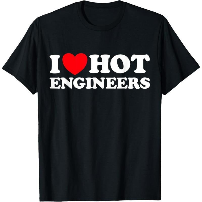 [100% Cotton] I Love Hot Engineers Funny Math Science Construct Invent Job T-Shirt Streetwear Casual Round Neck...