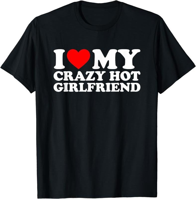 [100% Cotton] I Love My Crazy Hot Girlfriend Graphic Print T-Shirt For Couples And Relationships Hoodie, Sweatshirt