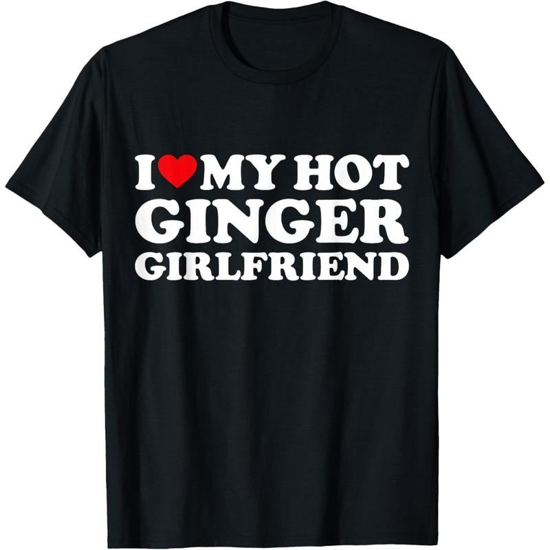 [100% Cotton] I Love My Ginger Girlfriend I Heart My Hot Girlfriend Bf Summer Casual Streetwear T-Shirts, Hoodie, Sweatshirt