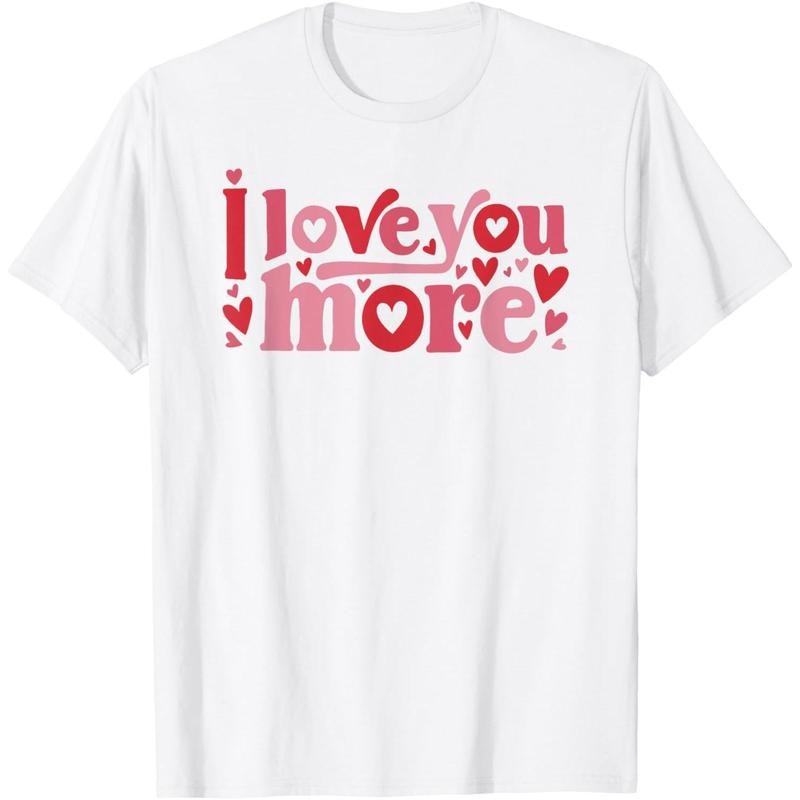 [100% Cotton] I Love You More - Cute Valentine's Day Quote Hearts Heart T-Shirtstyle{n002}2 T-Shirts, Hoodie, Sweatshirt