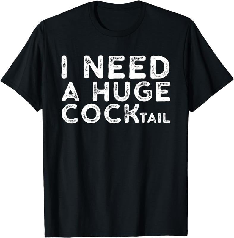 [100% Cotton] I Need a Huge COCKtail | Funny Adult Humor Drinking Gift T-Shirt Hoodie, Sweatshirt | HypeCrazeTee.com