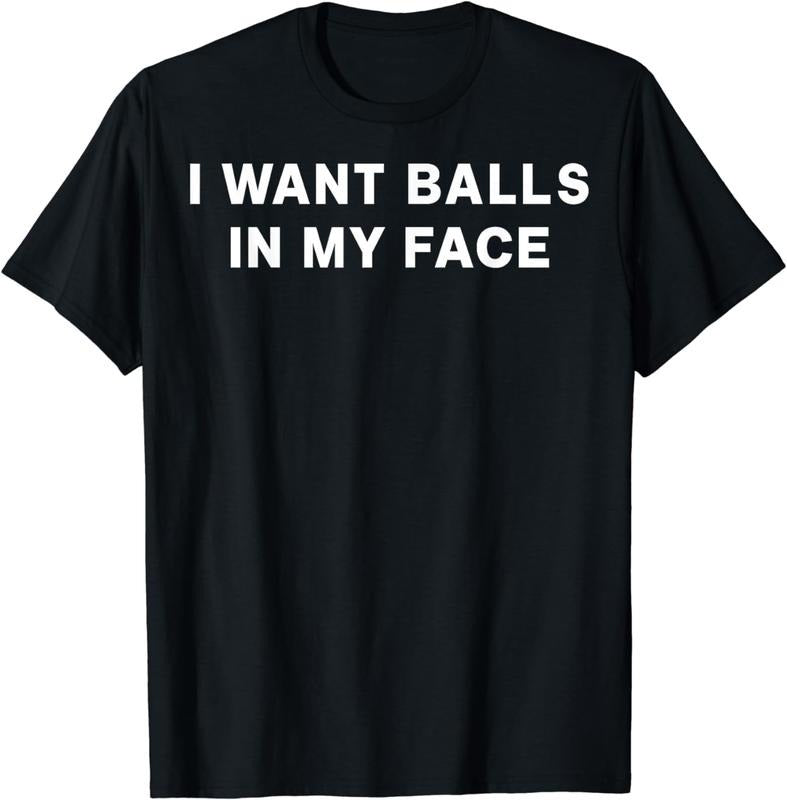 [100% Cotton] I Want Balls In My Face T-Shirt Hoodie, Sweatshirt | HypeCrazeTee.com