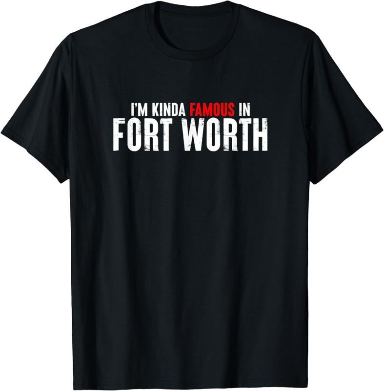 [100% Cotton] I'm Kinda Famous In Fort Worth Texas T-Shirt Hoodie, Sweatshirt | HypeCrazeTee.com