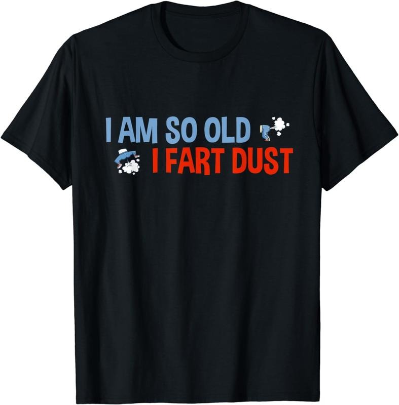[100% Cotton] I'm So Old I Fart Dust Funny Elderly Saying Elder Sarcasm T-Shirt Hoodie, Sweatshirt | HypeCrazeTee.com