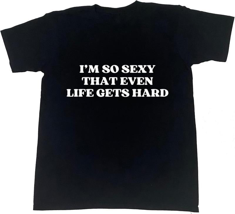 [100% Cotton] I'm So Sexy That Even Life Gets Hard T-Shirt Hoodie, Sweatshirt | HypeCrazeTee.com