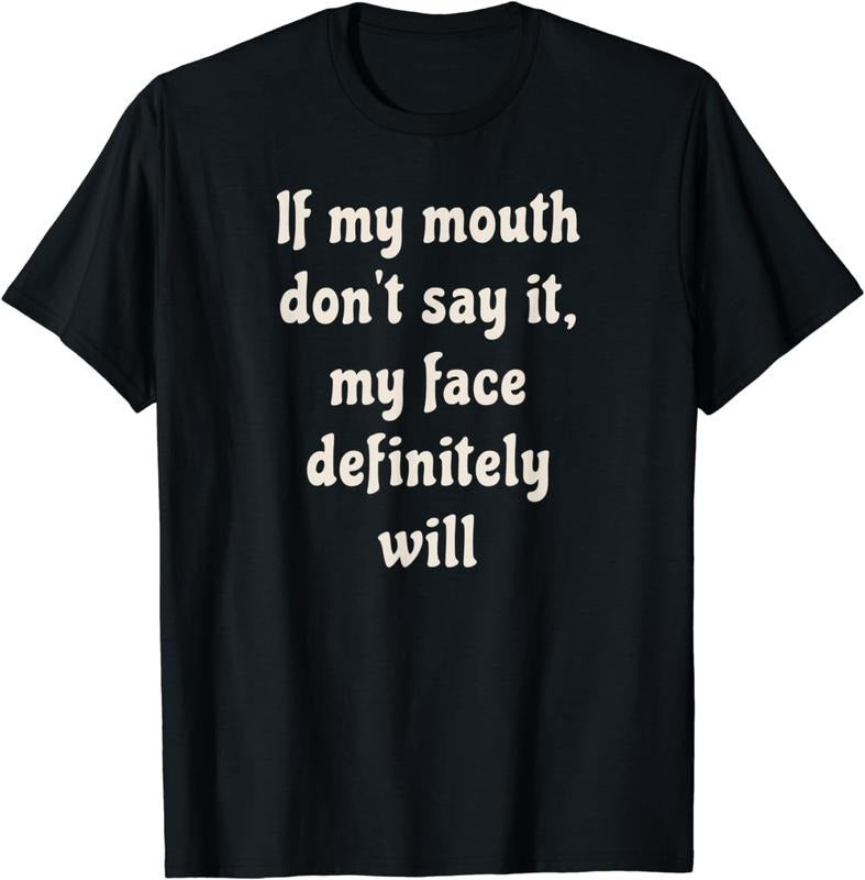 [100% Cotton] If My Mouth Don'T Say My Face Definitely Will T-Shirts, Hoodie, Sweatshirt
