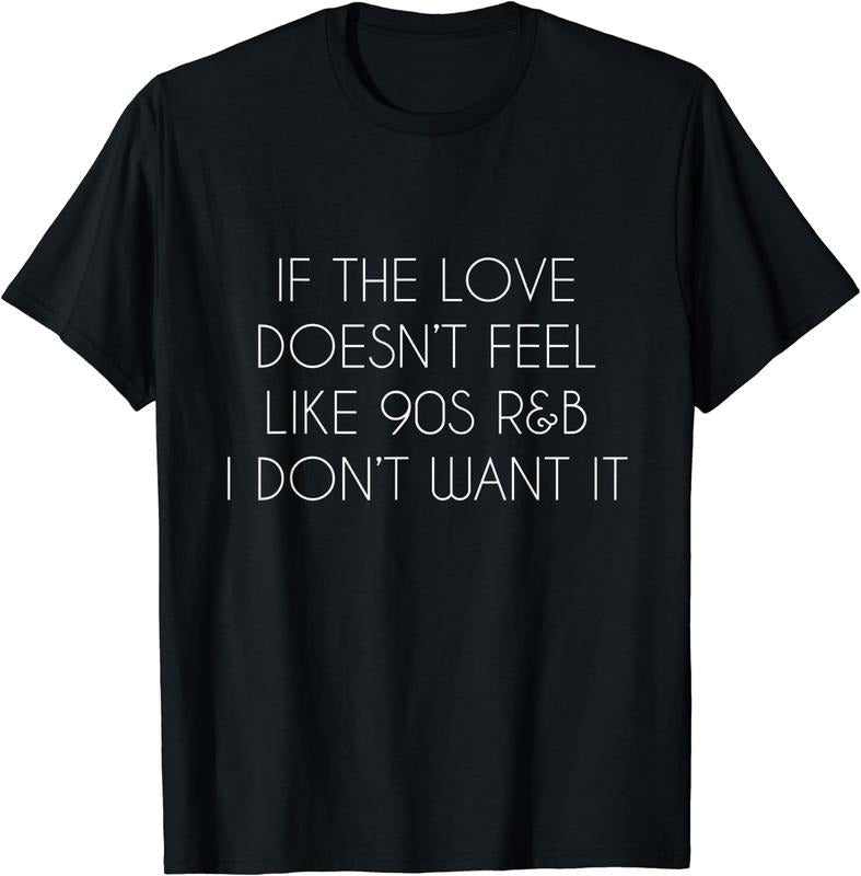 [100% Cotton] If the love doesn't feel like 90s R&B I don't want it TShirt Hoodie, Sweatshirt | HypeCrazeTee.com