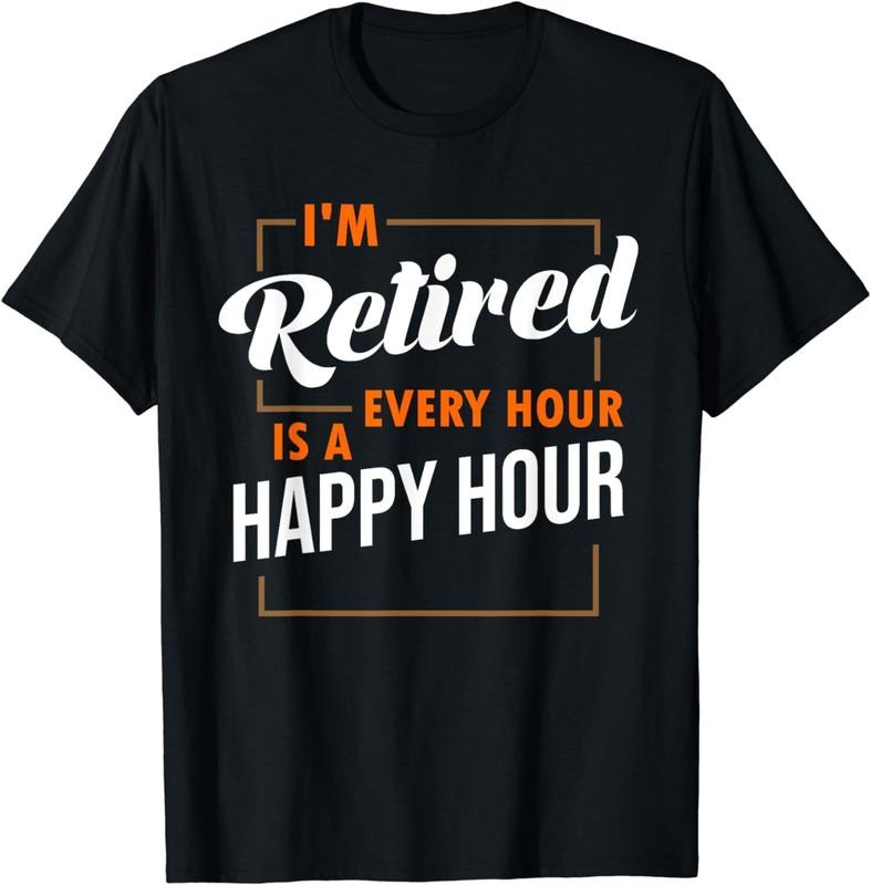 [100% Cotton] Im Retired Every Hour Is A Happy Hour Funny Retirement T-Shirt Hoodie, Sweatshirt | HypeCrazeTee.com
