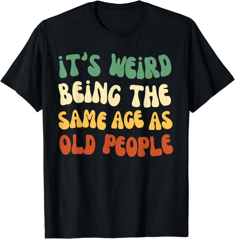 [100% Cotton] It's Weird Being The Same Age As Old People T-Shirt Hoodie, Sweatshirt | HypeCrazeTee.com