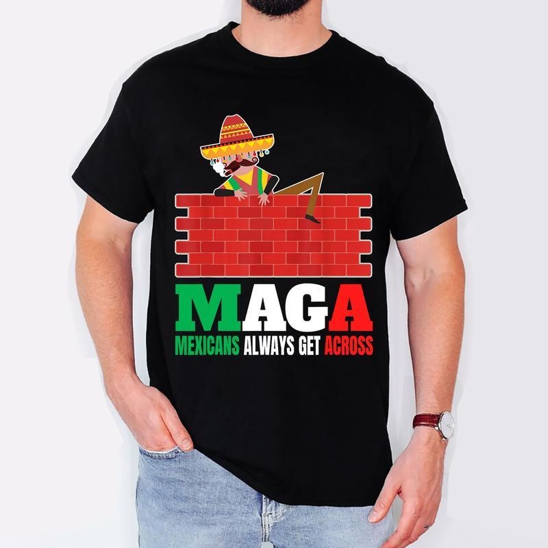 [100% Cotton] Mexicans Always Get Across Anti Funny Men Mexico Pride T-Shirt Sweater Hoodie Sweatshirt | HypeCrazeTee.com