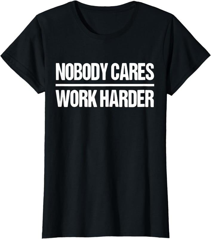 [100% Cotton] Nobody Cares Work Harder Shirt T-Shirt Hoodie, Sweatshirt | HypeCrazeTee.com