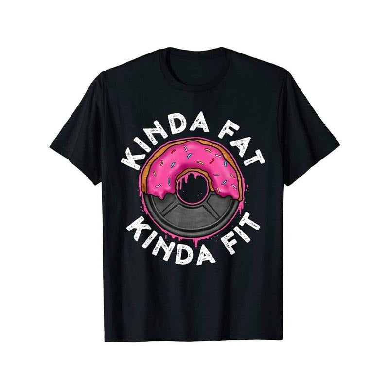 [100% Cotton] Summer Short Sleeves T Shirts NEW! Gym Workout Kinda Fat Kinda Fit Funny Doughnut Gift T-Shirt - MADE IN...