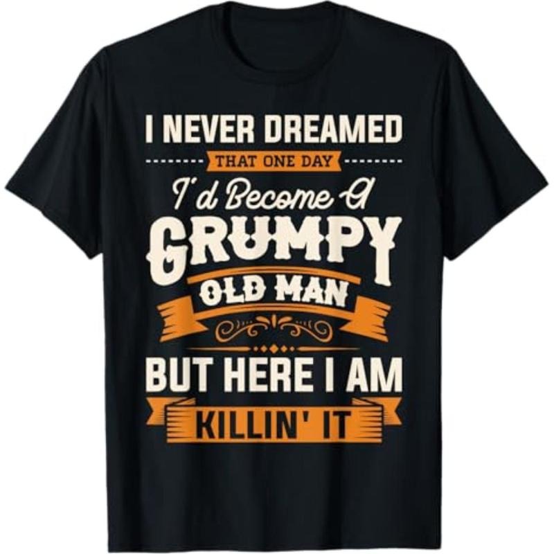 [100% Cotton] Summer T Shirts Mens I Never Dreamed That I'D Become A Grumpy Old Man Grandpa Short Sleeve T-Shirt T-Shirt...
