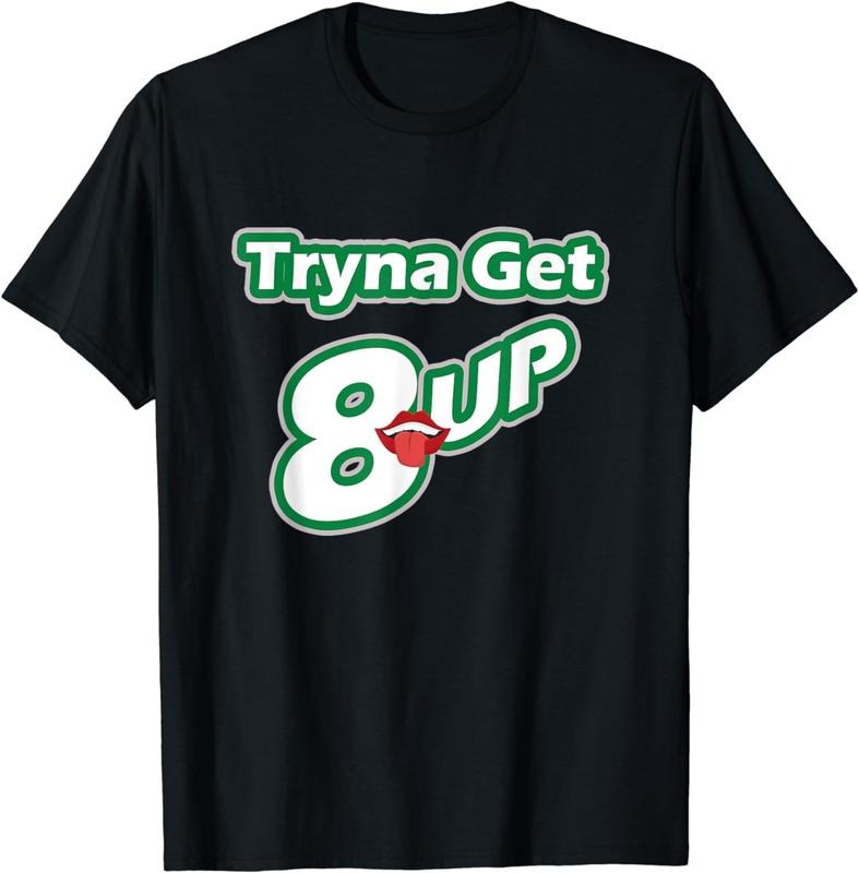 [100% Cotton] Tryna Get 8-UP T-Shirt Hoodie, Sweatshirt | HypeCrazeTee.com