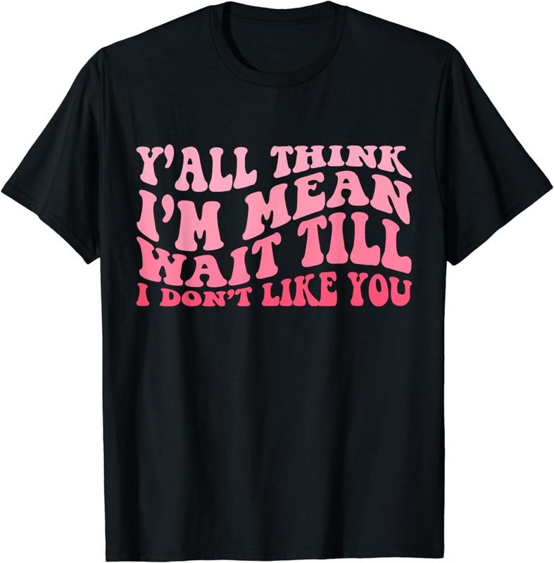 [100% Cotton] Y'all Think I'm Mean Wait Till I Don't Like You Groovy Breathable casual T-shirt Hoodie, Sweatshirt