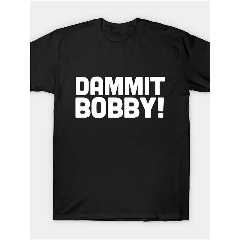 [100% Cotton] graphic tees Dammit Bobby! T Shirt Men Fashion Short Sleeve T-Shirt Hoodie, Sweatshirt | HypeCrazeTee.com