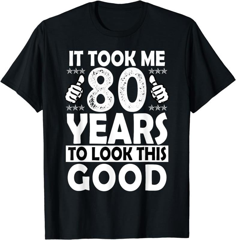 [100% Cotton]80th Birthday Gift Took Me 80 Years Good Funny 80 Year Old T-Shirt Hoodie, Sweatshirt | HypeCrazeTee.com