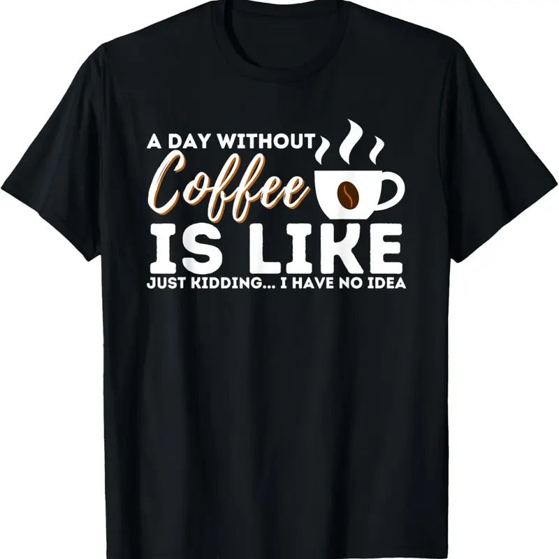 100% Cotton A Day Without Coffee Is Like - Funny Coffee Lover Caffeine T-Shirt Hoodie, Sweatshirt | HypeCrazeTee.com