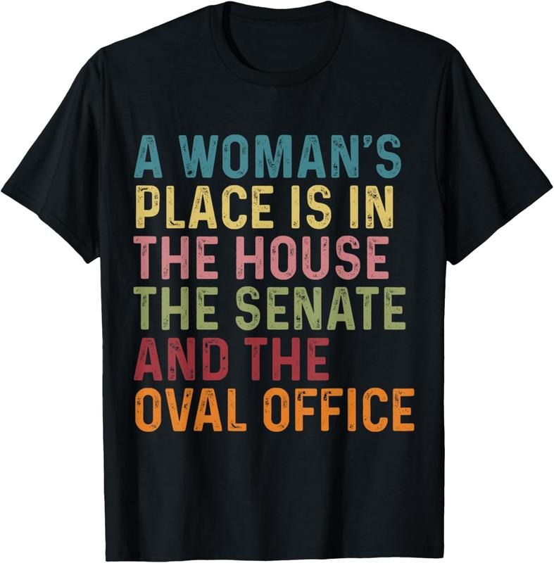 100% Cotton A Woman's Place Is In The House The Senate & The Oval Office T-Shirt Hoodie, Sweatshirt | HypeCrazeTee.com