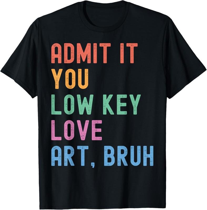 100% Cotton Admit It You Low Key Love Art Bruh Funny Artist Art Teacher T-Shirt Hoodie, Sweatshirt | HypeCrazeTee.com