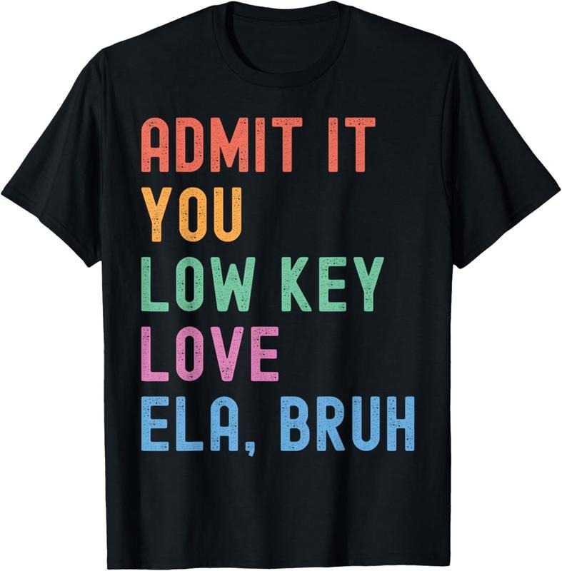 100% Cotton Admit It You Low Key Love ELA Bruh Funny English Teacher T-Shirt Hoodie, Sweatshirt | HypeCrazeTee.com