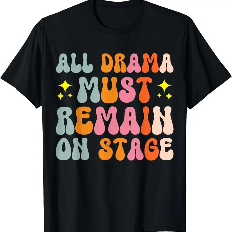 100% Cotton All Drama Must Remain On Stage T-Shirt Hoodie, Sweatshirt | HypeCrazeTee.com