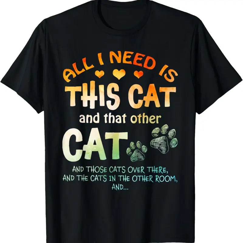 100% Cotton All I Need Is This Cat And That Other Cat And Those Cats T-Shirt Hoodie, Sweatshirt | HypeCrazeTee.com