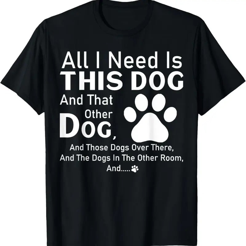 100% Cotton All I need is this dog and that other dog and those dogs T-Shirt Hoodie, Sweatshirt | HypeCrazeTee.com