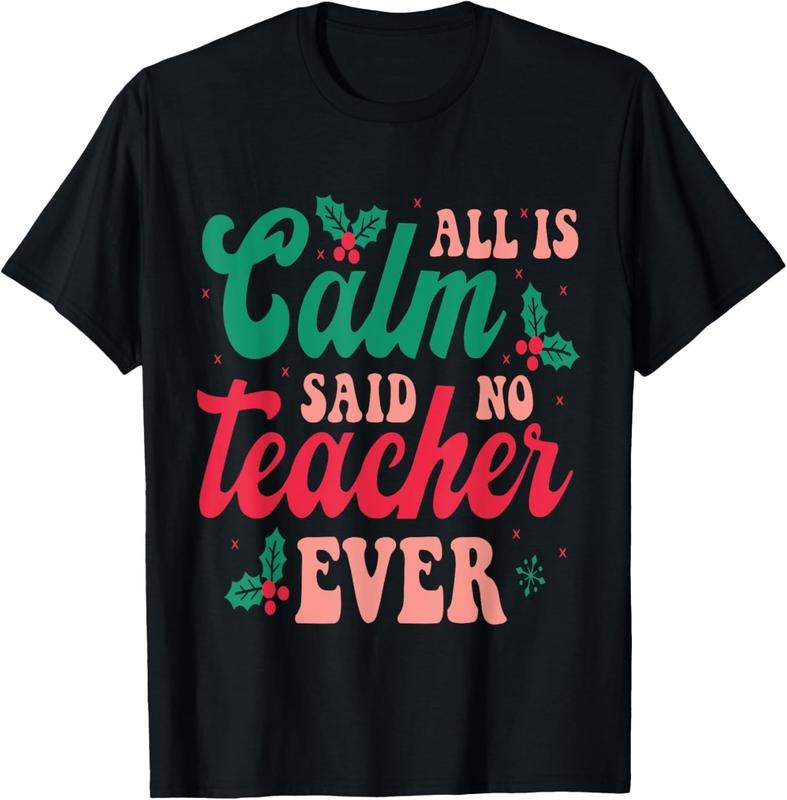 100% Cotton All is Calm Said No Teacher Ever, Funny Teacher Christmas T-Shirt Hoodie, Sweatshirt | HypeCrazeTee.com