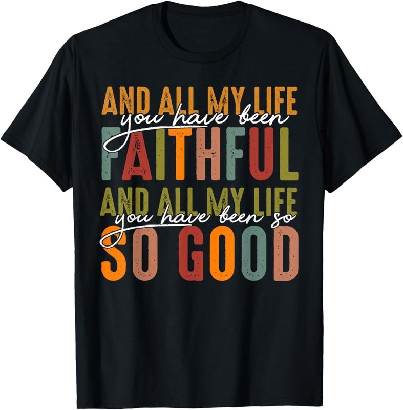 100% Cotton And All My Life You Have Been Faithful And All My Life T-Shirt Shirt Hoodie, Sweatshirt | HypeCrazeTee.com