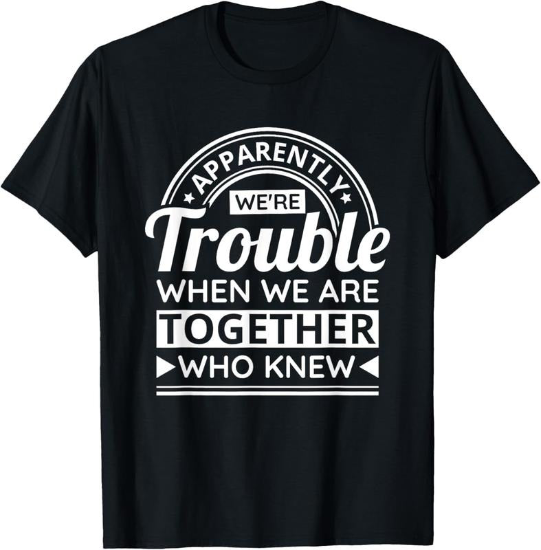 100% Cotton Apparently We'Re Trouble When We Are Together Who Knew T-Shirt Hoodie, Sweatshirt | HypeCrazeTee.com