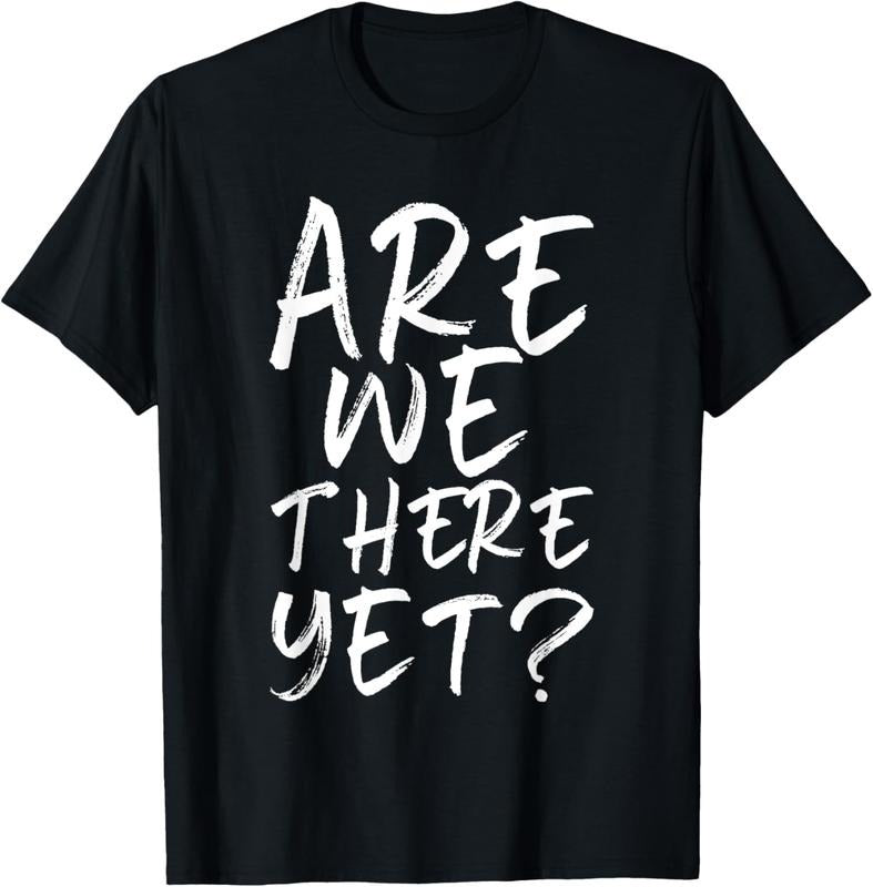 100% Cotton Are We There Yet? Funny Road Trip Family Travel  T-Shirt Hoodie, Sweatshirt | HypeCrazeTee.com