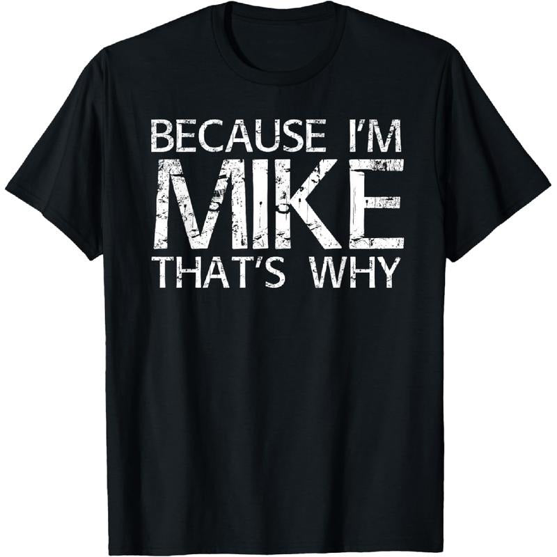100% Cotton BECAUSE I'M MIKE THAT'S WHY Fun Shirt Funny Gift Idea T-Shirt Hoodie, Sweatshirt | HypeCrazeTee.com