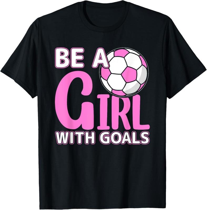 100% Cotton Be A Girl With Goals I Soccer T-Shirt Hoodie, Sweatshirt | HypeCrazeTee.com
