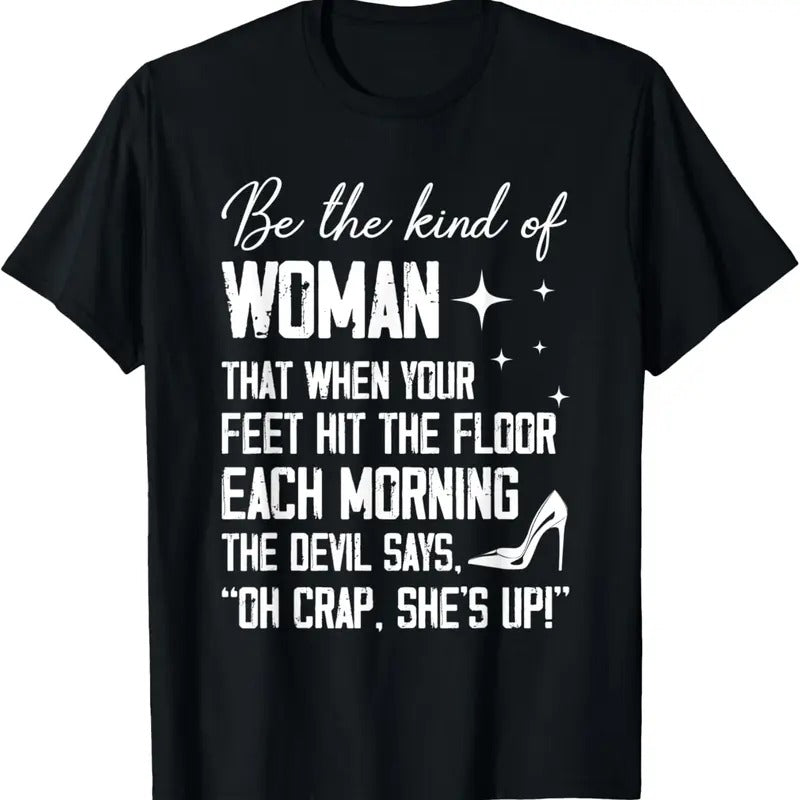 100% Cotton Be The Kind Of Woman That When Your Feet Hit The Floor Each T-Shirt Hoodie, Sweatshirt | HypeCrazeTee.com