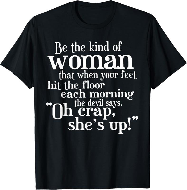 100% Cotton Be The Kind Of Woman That When Your Feet Hit The Floor T-Shirt Hoodie, Sweatshirt | HypeCrazeTee.com
