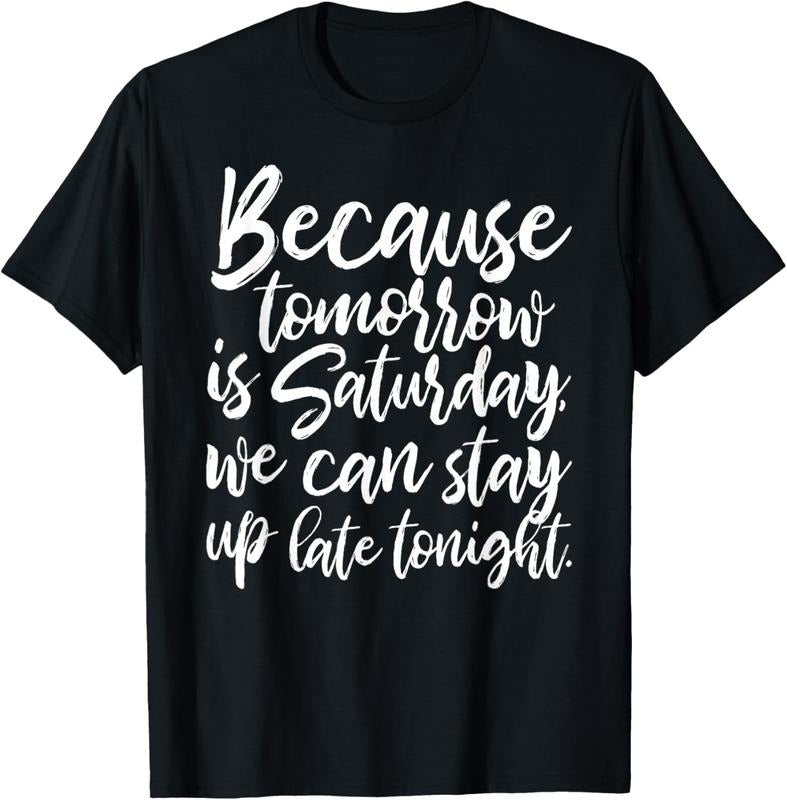 100% Cotton Because tomorrow is Saturday by Peachie Speechie T-Shirt Hoodie, Sweatshirt | HypeCrazeTee.com