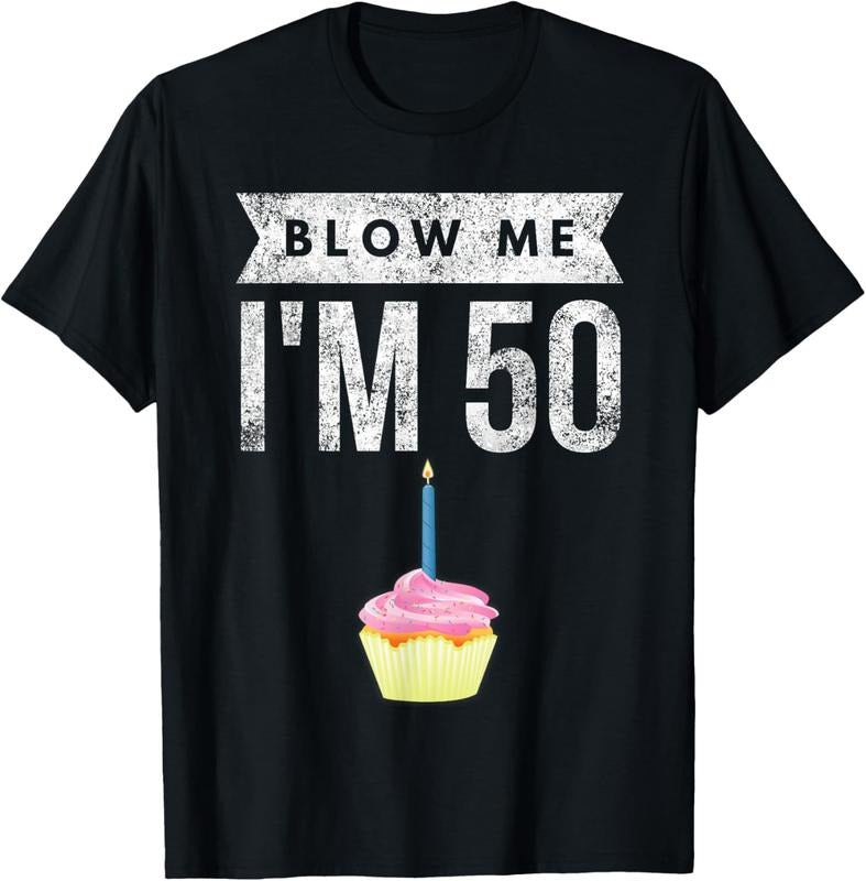 100% Cotton Blow Me I'm 50 Pun Fifty Birthday Gag Gift Saying T-Shirt Hoodie, Sweatshirt | HypeCrazeTee.com