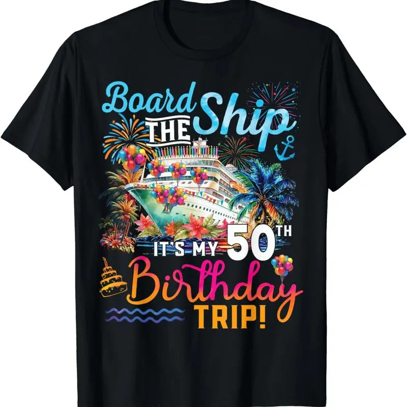 [100% Cotton]Board The Ship It's My 50th Birthday Trip Birthday Cruise T-Shirt Hoodie, Sweatshirt | HypeCrazeTee.com