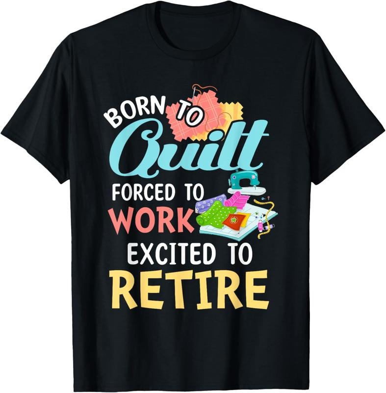 100% Cotton Born To Quilt Forced To Work Excited To Retire T-Shirt Hoodie, Sweatshirt | HypeCrazeTee.com