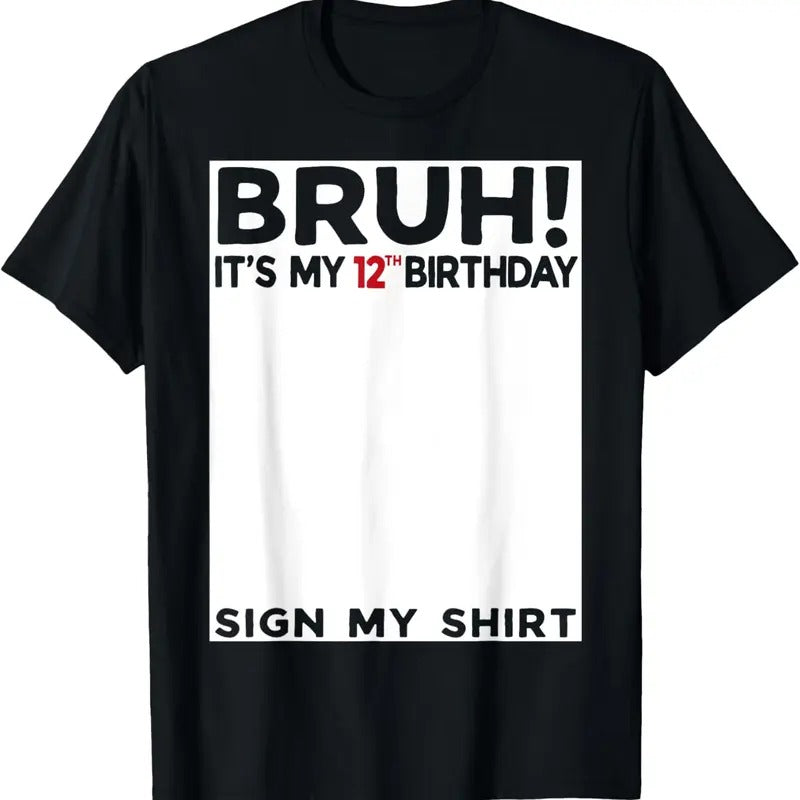 100% Cotton Bruh It's My 12th Birthday Sign My Shirt 12 Years Old Bday T-Shirt Hoodie, Sweatshirt | HypeCrazeTee.com