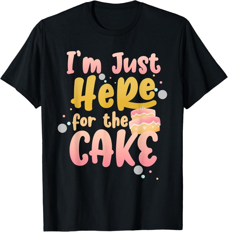 100% Cotton Cake Lover Humorous Sarcastic Im Just Here For The Cake T-Shirt Hoodie, Sweatshirt | HypeCrazeTee.com