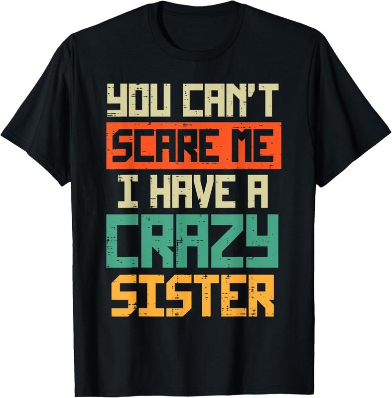 100% Cotton Cant Scare Me I have Crazy Sister Funny Brother Bro Men Boys T-Shirt Hoodie, Sweatshirt | HypeCrazeTee.com