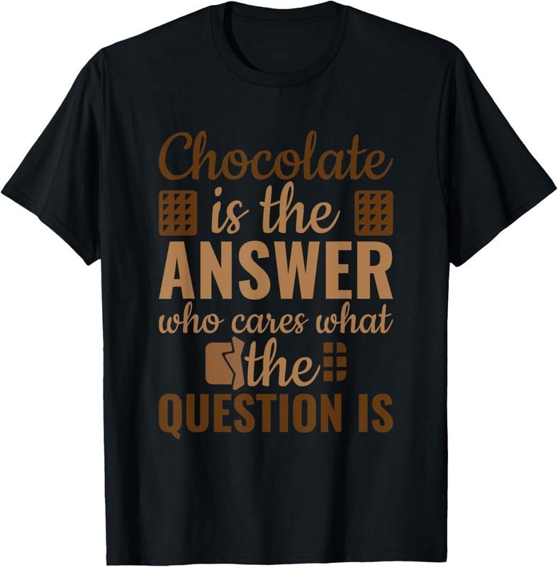 100% Cotton Chocolate Is Answer Who Cares What The Question Is T-Shirt Hoodie, Sweatshirt | HypeCrazeTee.com