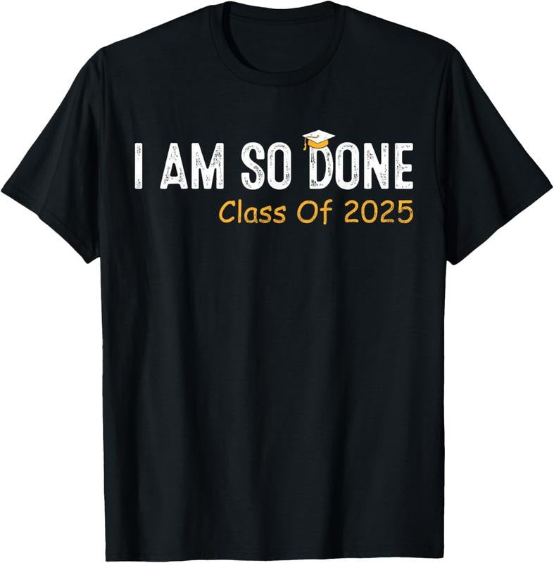 100% Cotton Class of 2025 I Am So Done Graduation For Him Her Women Men T-Shirt Hoodie, Sweatshirt | HypeCrazeTee.com