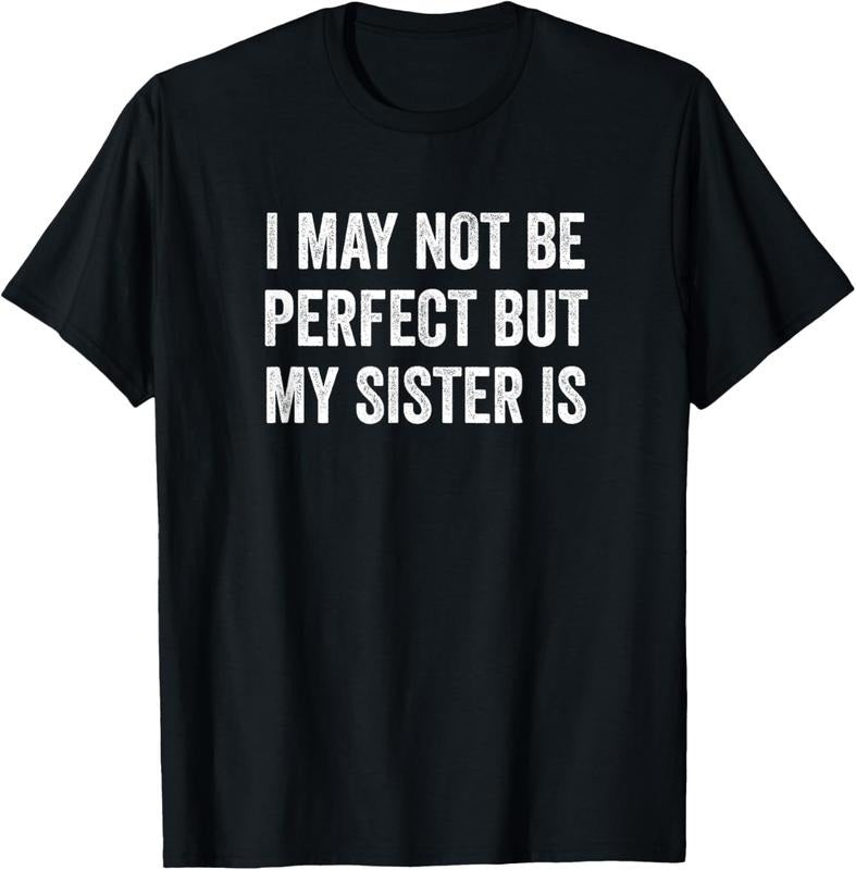 100% Cotton Cool Funny I May Not Be Perfect but My Sister is T-Shirt Hoodie, Sweatshirt | HypeCrazeTee.com