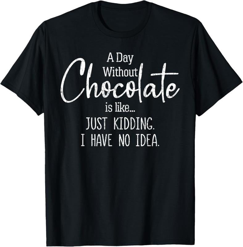 100% Cotton Day Without Chocolate Funny Lover Eater Graphic T-Shirt Hoodie, Sweatshirt | HypeCrazeTee.com